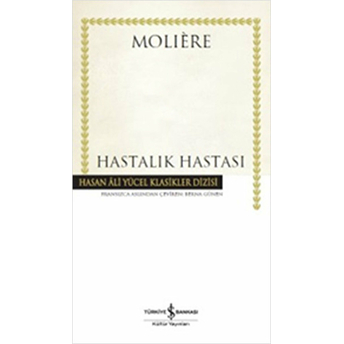 Hastalık Hastası - Hasan Ali Yücel Klasikleri (Ciltli) Moliere