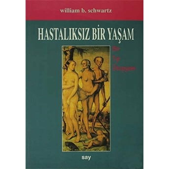 Hastalıksız Bir Yaşam William B. Schwartz