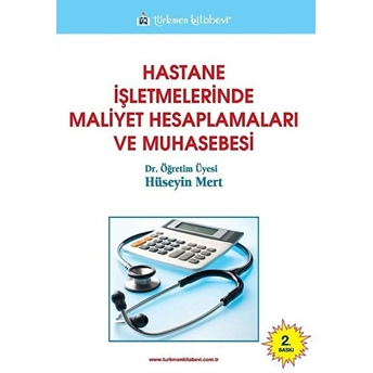 Hastane Işletmelerinde Maliyet Hesaplamaları Ve Muhasebesi - Hüseyin Mert