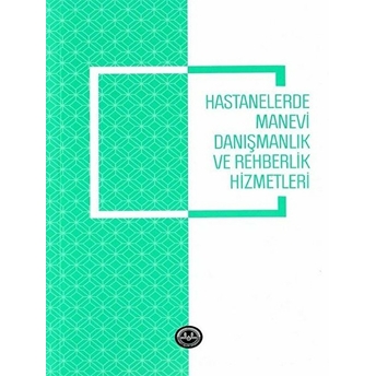 Hastanelerde Manevi Danışmanlık Ve Rehberlik Hizmetleri Ali Ayten, Aysun Özkan