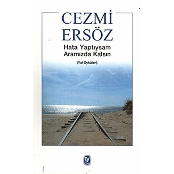 Hata Yaptıysam Aramızda Kalsın (Yol Öyküleri) Cezmi Ersöz