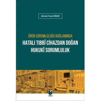 Hatalı Tıbbi Cihazdan Doğan Hukuki Sorumluluk Ahmet Fevzi Kibar