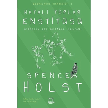 Hatalı Toplar Enstitüsü – Bitmemiş Bir Beyzbol Destanı Spencer Holst