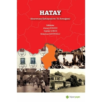 Hatay (Anavatana Katılışının 80. Yıl Armağanı) - Ahmet Gündüz