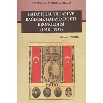 Hatay Işgal Yılları Ve Bağımsız Hatay Devlet Kronolojisi-Mehmet Tekin