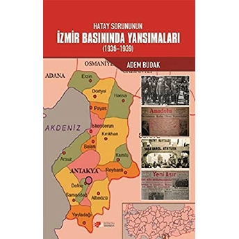 Hatay Sorununun Izmir Basınında Yansımaları (1936-1939)  - Adem Budak