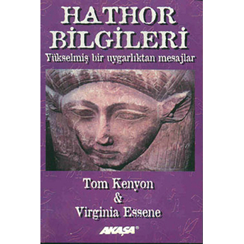 Hathor Bilgileri Yükselmiş Bir Uygarlıktan Mesajlar Tom Kenyon