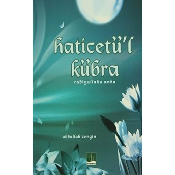 Haticetü'l Kübra (Radiyallahu Anha)