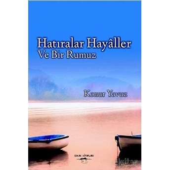 Hatıralar Hayaller Ve Bir Rumuz - Konur Yavuz - Konur Yavuz