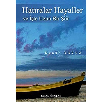 Hatıralar Hayaller Ve Işte Uzun Bir Şiir Konur Yavuz