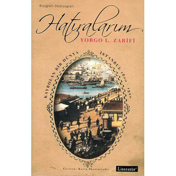 Hatıralarım Kaybolan Bir Dünya Istanbul 1800-1920 Yorgo L. Zarifi