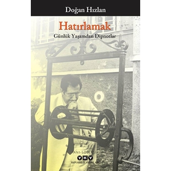 Hatırlamak - Günlük Yaşamdan Dipnotlar Doğan Hızlan