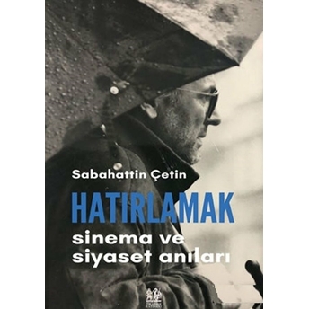 Hatırlamak - Sinema Ve Siyaset Anıları Sabahattin Çetin