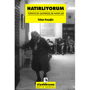 Hatırlıyorum / Türkiye'de Gayrimüslim Hayatlar Yahya Koçoğlu