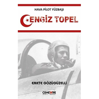 Hava Pilot Yüzbaşı Cengiz Topel Emete Gözügüzelli