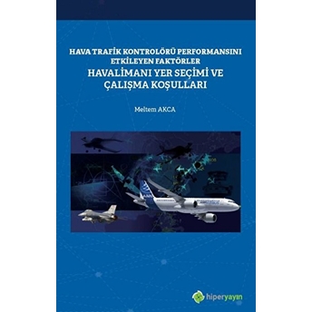 Hava Trafik Kontrolörü Performansını Etkileyen Faktörler Havalimanı Yer Seçimi Ve Çalışma Koşulları