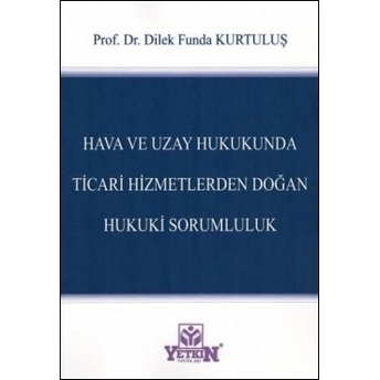 Hava Ve Uzay Hukukunda Ticari Hizmetlerden Doğan Hukuki Sorumluluk Dilek Funda Kurtuluş