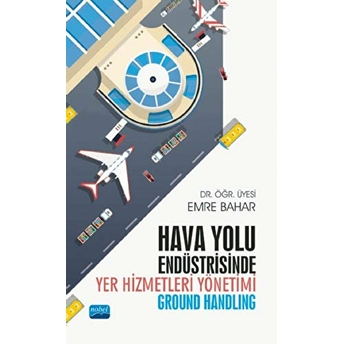 Hava Yolu Endüstrisinde Yer Hizmetleri Yönetimi (Ground Handling) Emre Bahar