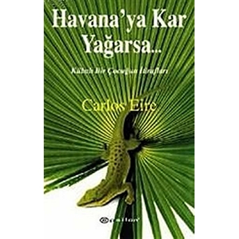 Havana’ya Kar Yağarsa... Kübalı Bir Çocuğun Itirafları Carlos Eire