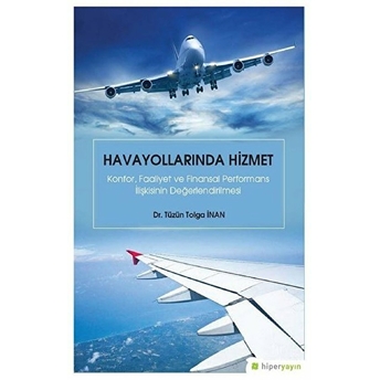 Havayollarında Hizmet - Konfor Faaliyet Ve Finansal Performans Ilişkisinin Değerlendirilmesi Tüzün Tolga Inan