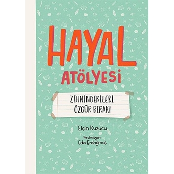 Hayal Atölyesi - Zihnindekileri Özgür Bırak! Elçin Kuzucu