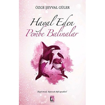 Hayal Eden Pembe Balinalar Özge Şevval Güler