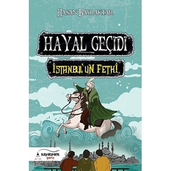 Hayal Geçidi - Istanbul’un Fethi Hasan Bayraktar