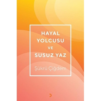 Hayal Yolcusu Ve Susuz Yaz Şükrü Çiğdem