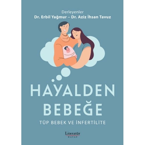 Hayalden Bebeğe - Tüp Bebek Ve Infertilite Dr. Erbil Yağmur, Dr. Aziz Ihsan Tavuz