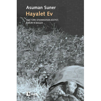 Hayalet Ev: Yeni Türk Sinemasında Aidiyet, Kimlik Ve Bellek Asuman Suner