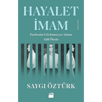 Hayalet Imam -Darbenin Görünmez Adamı Adil Öksüz Saygı Öztürk