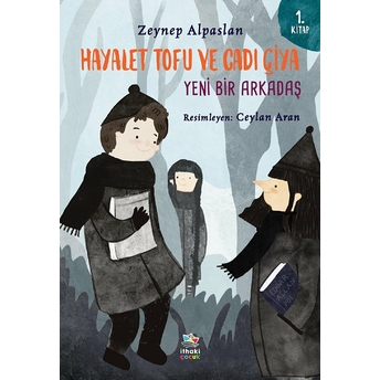 Hayalet Tofu Ve Cadı Çiya - 1. Kitap Yeni Bir Arkadaş Zeynep Alpaslan