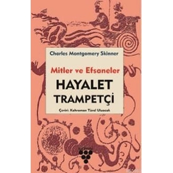 Hayalet Trampetçi - Mitler Ve Efsaneler - Charles M. Skinner