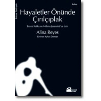 Hayaletler Önünde Çırılçıplak Franz Kafka Ve Milena Jesenská’ya Dair Alina Reyes