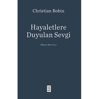 Hayaletlere Duyulan Sevgi Christian Bobin