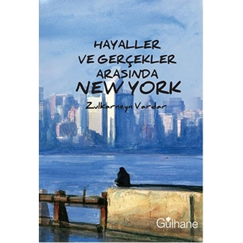 Hayaller Ve Gerçekler Arasında New York Zulkarneyn Vardar