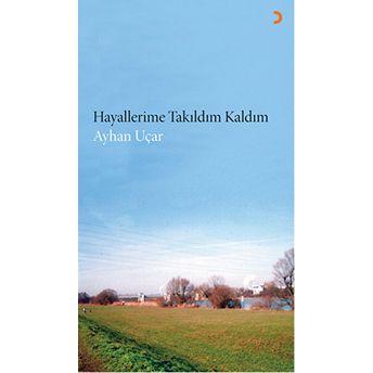 Hayallerime Takıldım Kaldım Ayhan Uçar