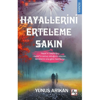 Hayallerini Erteleme Sakın Yunus Arıkan