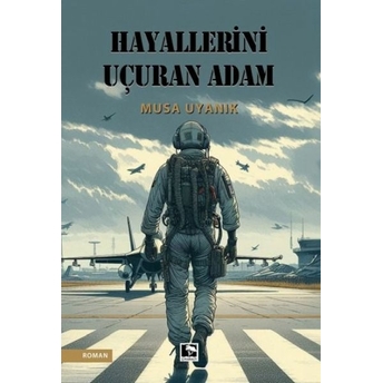 Hayallerini Uçuran Adam Musa Uyanık