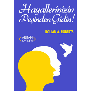 Hayallerinizin Peşinden Gidin! Rollan A. Roberts