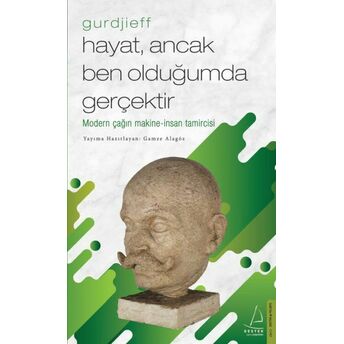 Hayat, Ancak Ben Olduğumda Gerçektir – Gurdjieff Gamze Alagöz