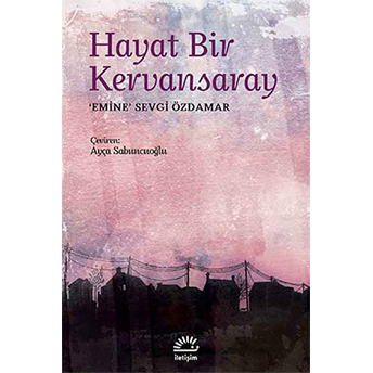 Hayat Bir Kervansaray Emine Sevgi Özdamar