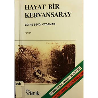 Hayat Bir Kervansaray Iki Kapısı Var, Birinden Girdim, Birinden Çıktım Emine Sevgi Özdamar