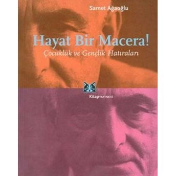 Hayat Bir Macera Çocukluk Ve Gençlik Anıları Samet Ağaoğlu