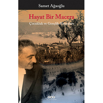 Hayat Bir Macera - Çocukluk Ve Gençlik Hatıraları Samet Ağaoğlu