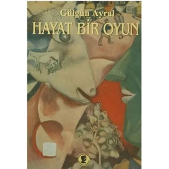 Hayat Bir Oyun Gülgün Ayral