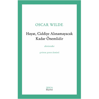 Hayat, Ciddiye Alınamayacak Kadar Önemlidir Oscar Wilde