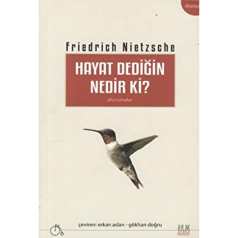 Hayat Dediğin Nedir Ki? Friedrich Wilhelm Nietzsche