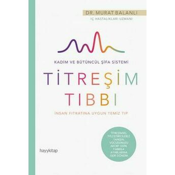 Hayat Güzeldir 78 - Insan Fıtratına Uygun Temiz Tıp - Titreşim Tıbbı Murat Balanlı