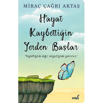 Hayat Kaybettiğin Yerden Başlar Miraç Çağrı Aktaş